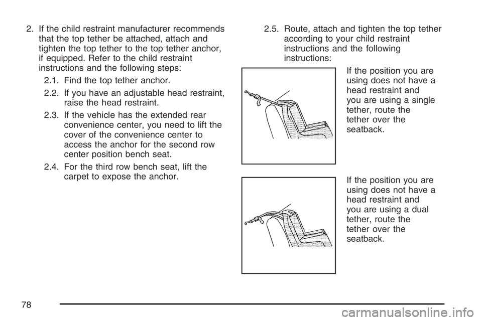 BUICK RANDEZVOUS 2007 Manual PDF 2. If the child restraint manufacturer recommends
that the top tether be attached, attach and
tighten the top tether to the top tether anchor,
if equipped. Refer to the child restraint
instructions an BUICK RANDEZVOUS 2007 Manual PDF 2. If the child restraint manufacturer recommends
that the top tether be attached, attach and
tighten the top tether to the top tether anchor,
if equipped. Refer to the child restraint
instructions an