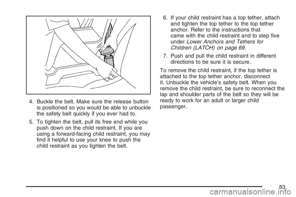 BUICK RANDEZVOUS 2007 Manual Online 4. Buckle the belt. Make sure the release button
is positioned so you would be able to unbuckle
the safety belt quickly if you ever had to.
5. To tighten the belt, pull its free end while you
push dow BUICK RANDEZVOUS 2007 Manual Online 4. Buckle the belt. Make sure the release button
is positioned so you would be able to unbuckle
the safety belt quickly if you ever had to.
5. To tighten the belt, pull its free end while you
push dow