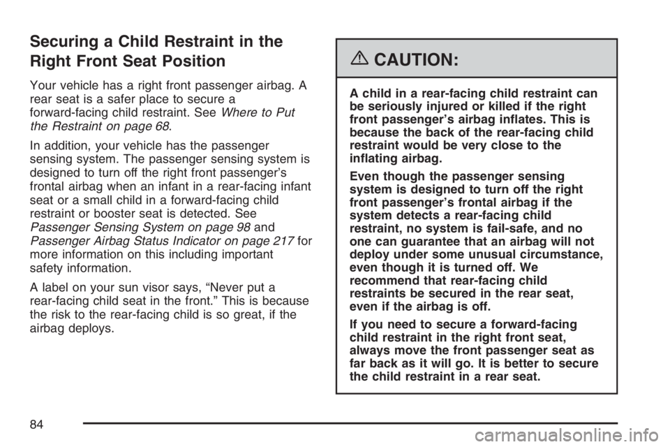 BUICK RANDEZVOUS 2007 Manual Online Securing a Child Restraint in the
Right Front Seat Position
Your vehicle has a right front passenger airbag. A
rear seat is a safer place to secure a
forward-facing child restraint. SeeWhere to Put
th BUICK RANDEZVOUS 2007 Manual Online Securing a Child Restraint in the
Right Front Seat Position
Your vehicle has a right front passenger airbag. A
rear seat is a safer place to secure a
forward-facing child restraint. SeeWhere to Put
th
