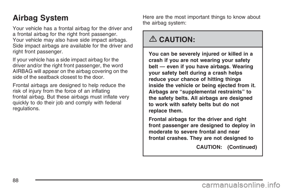 BUICK RANDEZVOUS 2007 Manual Online Airbag System
Your vehicle has a frontal airbag for the driver and
a frontal airbag for the right front passenger.
Your vehicle may also have side impact airbags.
Side impact airbags are available for BUICK RANDEZVOUS 2007 Manual Online Airbag System
Your vehicle has a frontal airbag for the driver and
a frontal airbag for the right front passenger.
Your vehicle may also have side impact airbags.
Side impact airbags are available for