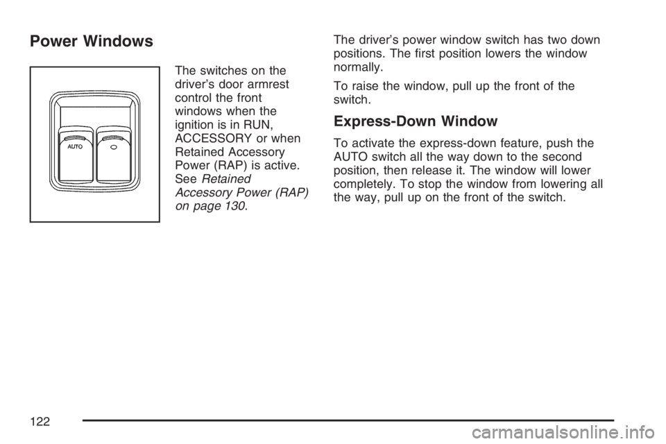 BUICK TERRAZA 2007  Owners Manual Power Windows
The switches on the
driver’s door armrest
control the front
windows when the
ignition is in RUN,
ACCESSORY or when
Retained Accessory
Power (RAP) is active.
SeeRetained
Accessory Power