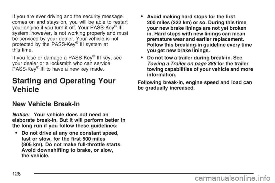 BUICK TERRAZA 2007 Owners Manual If you are ever driving and the security message
comes on and stays on, you will be able to restart
your engine if you turn it off. Your PASS-Key
®III
system, however, is not working properly and mus BUICK TERRAZA 2007 Owners Manual If you are ever driving and the security message
comes on and stays on, you will be able to restart
your engine if you turn it off. Your PASS-Key
®III
system, however, is not working properly and mus