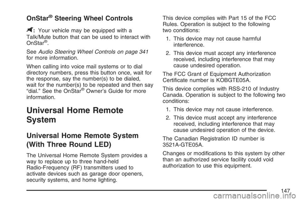 BUICK TERRAZA 2007 User Guide OnStar®Steering Wheel Controls
$
:Your vehicle may be equipped with a
Talk/Mute button that can be used to interact with
OnStar
®.
SeeAudio Steering Wheel Controls on page 341
for more information.
