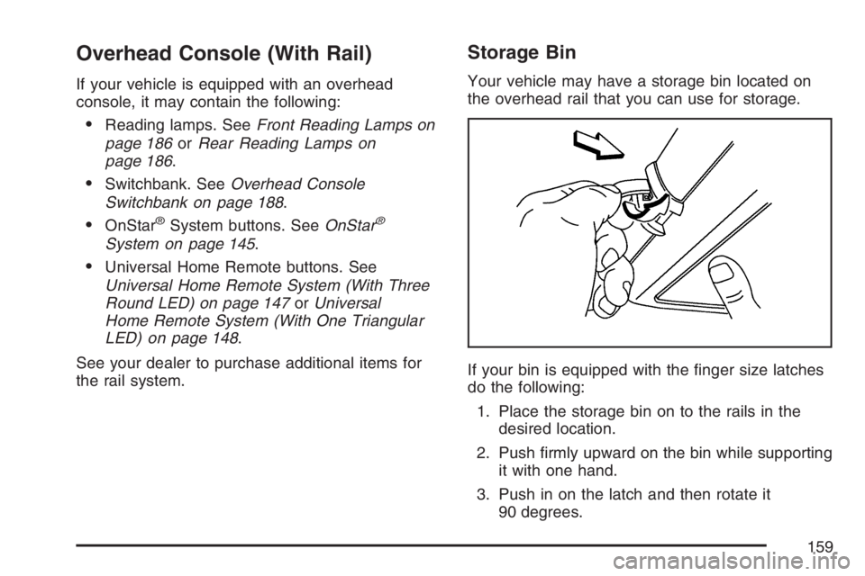 BUICK TERRAZA 2007  Owners Manual Overhead Console (With Rail)
If your vehicle is equipped with an overhead
console, it may contain the following:
Reading lamps. SeeFront Reading Lamps on
page 186orRear Reading Lamps on
page 186.
Sw