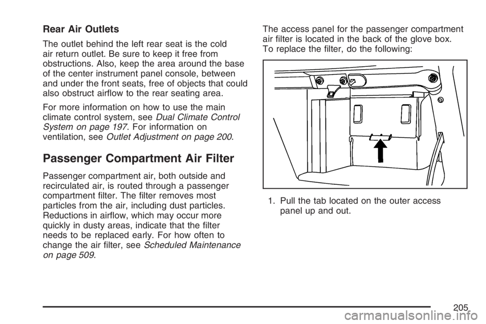 BUICK TERRAZA 2007  Owners Manual Rear Air Outlets
The outlet behind the left rear seat is the cold
air return outlet. Be sure to keep it free from
obstructions. Also, keep the area around the base
of the center instrument panel conso