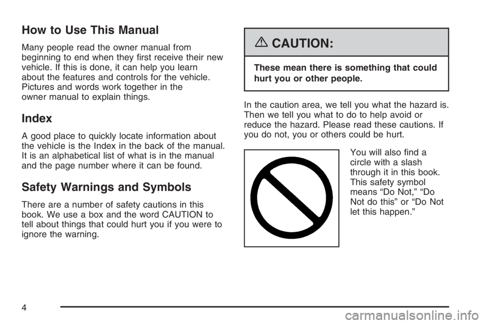 BUICK TERRAZA 2007  Owners Manual How to Use This Manual
Many people read the owner manual from
beginning to end when they �rst receive their new
vehicle. If this is done, it can help you learn
about the features and controls for the 