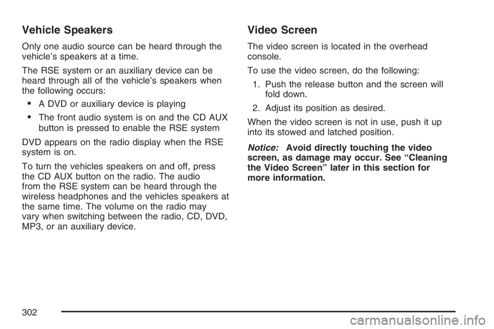 BUICK TERRAZA 2007 Manual Online Vehicle Speakers
Only one audio source can be heard through the
vehicle’s speakers at a time.
The RSE system or an auxiliary device can be
heard through all of the vehicle’s speakers when
the foll BUICK TERRAZA 2007 Manual Online Vehicle Speakers
Only one audio source can be heard through the
vehicle’s speakers at a time.
The RSE system or an auxiliary device can be
heard through all of the vehicle’s speakers when
the foll