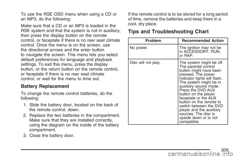 BUICK TERRAZA 2007 Owners Manual To use the RSE OSD menu when using a CD or
an MP3, do the following:
Make sure that a CD or an MP3 is loaded in the
RSE system and that the system is not in auxiliary,
then press the display button on BUICK TERRAZA 2007 Owners Manual To use the RSE OSD menu when using a CD or
an MP3, do the following:
Make sure that a CD or an MP3 is loaded in the
RSE system and that the system is not in auxiliary,
then press the display button on