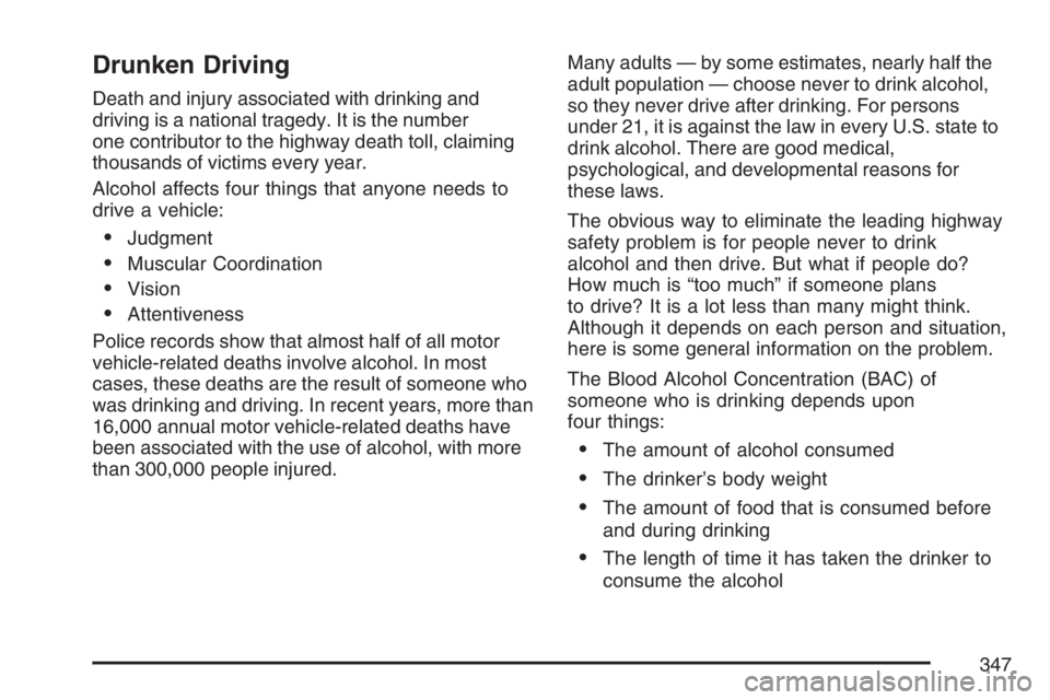 BUICK TERRAZA 2007  Owners Manual Drunken Driving
Death and injury associated with drinking and
driving is a national tragedy. It is the number
one contributor to the highway death toll, claiming
thousands of victims every year.
Alcoh