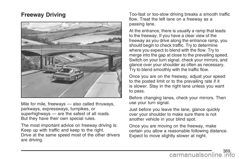 BUICK TERRAZA 2007  Owners Manual Freeway Driving
Mile for mile, freeways — also called thruways,
parkways, expressways, turnpikes, or
superhighways — are the safest of all roads.
But they have their own special rules.
The most im
