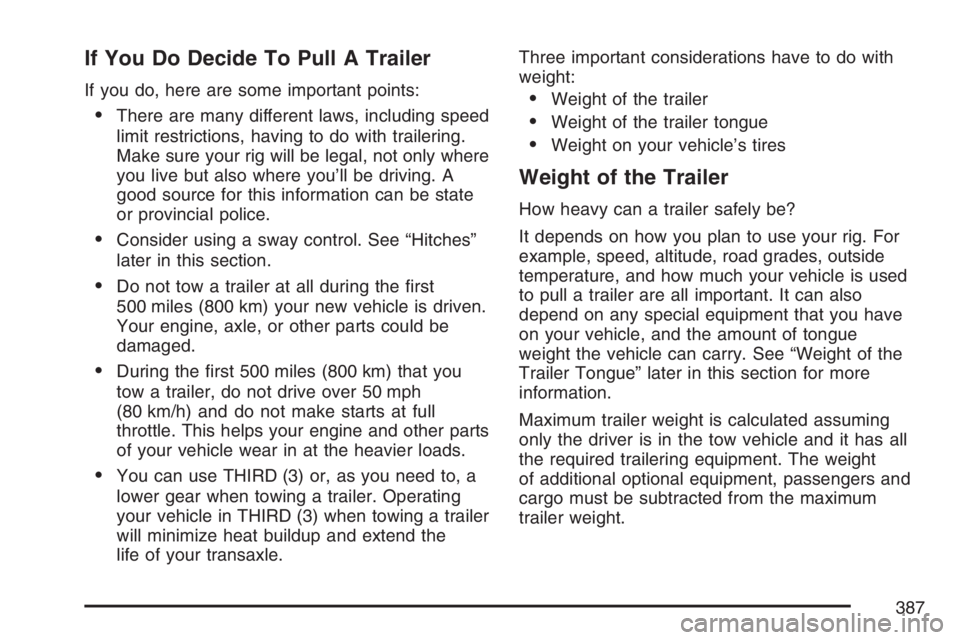 BUICK TERRAZA 2007 Manual PDF If You Do Decide To Pull A Trailer
If you do, here are some important points:
There are many different laws, including speed
limit restrictions, having to do with trailering.
Make sure your rig will BUICK TERRAZA 2007 Manual PDF If You Do Decide To Pull A Trailer
If you do, here are some important points:
There are many different laws, including speed
limit restrictions, having to do with trailering.
Make sure your rig will