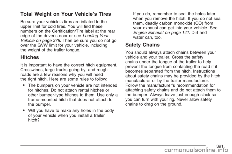 BUICK TERRAZA 2007 Manual PDF Total Weight on Your Vehicle’s Tires
Be sure your vehicle’s tires are in�ated to the
upper limit for cold tires. You will �nd these
numbers on the Certi�cation/Tire label at the rear
edge of the d