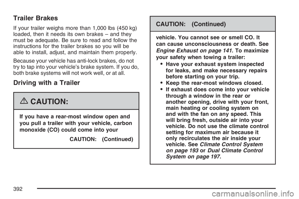 BUICK TERRAZA 2007 Manual PDF Trailer Brakes
If your trailer weighs more than 1,000 lbs (450 kg)
loaded, then it needs its own brakes – and they
must be adequate. Be sure to read and follow the
instructions for the trailer brake
