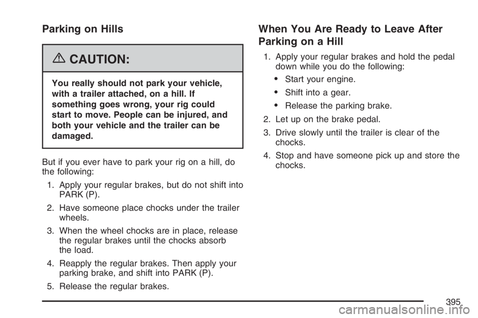 BUICK TERRAZA 2007 Manual PDF Parking on Hills
{CAUTION:
You really should not park your vehicle,
with a trailer attached, on a hill. If
something goes wrong, your rig could
start to move. People can be injured, and
both your vehi