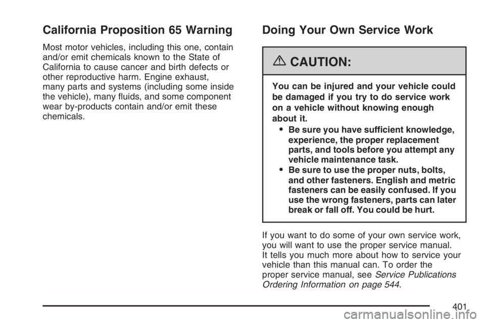 BUICK TERRAZA 2007 Manual PDF California Proposition 65 Warning
Most motor vehicles, including this one, contain
and/or emit chemicals known to the State of
California to cause cancer and birth defects or
other reproductive harm. 