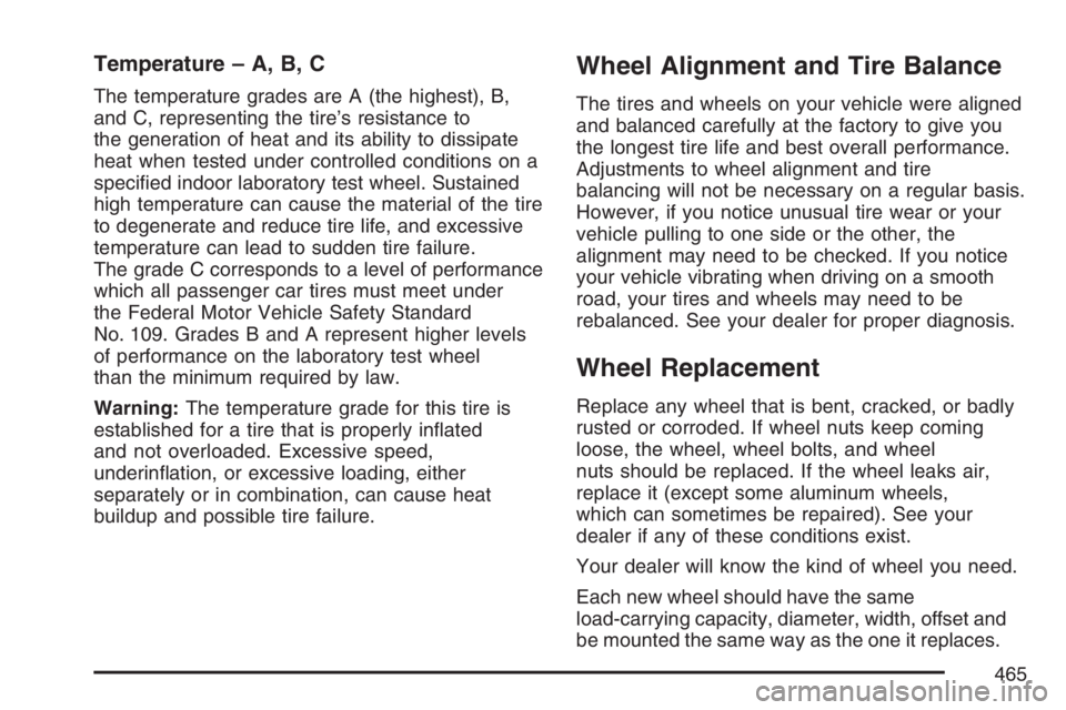 BUICK TERRAZA 2007  Owners Manual Temperature – A, B, C
The temperature grades are A (the highest), B,
and C, representing the tire’s resistance to
the generation of heat and its ability to dissipate
heat when tested under control