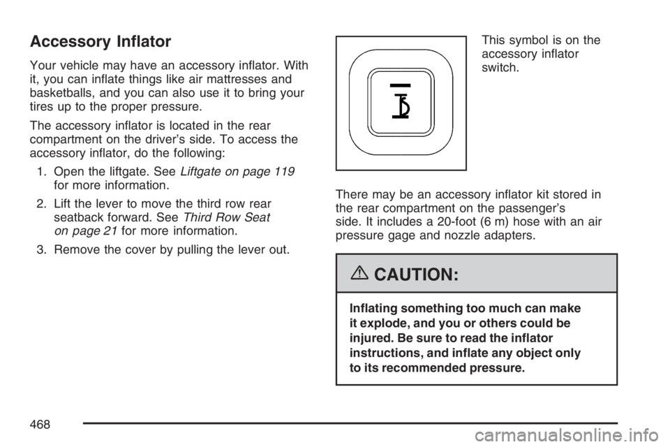 BUICK TERRAZA 2007  Owners Manual Accessory In�ator
Your vehicle may have an accessory in�ator. With
it, you can in�ate things like air mattresses and
basketballs, and you can also use it to bring your
tires up to the proper pressure.