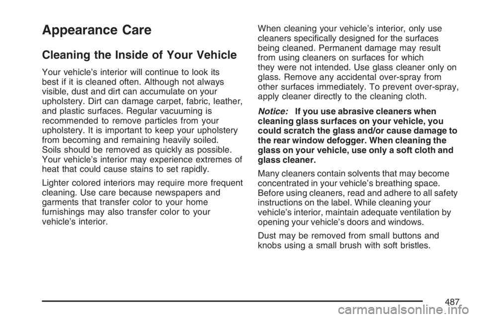 BUICK TERRAZA 2007  Owners Manual Appearance Care
Cleaning the Inside of Your Vehicle
Your vehicle’s interior will continue to look its
best if it is cleaned often. Although not always
visible, dust and dirt can accumulate on your
u