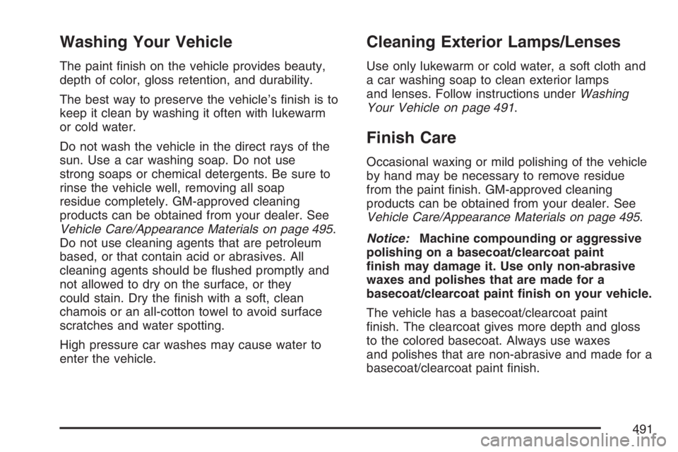 BUICK TERRAZA 2007  Owners Manual Washing Your Vehicle
The paint �nish on the vehicle provides beauty,
depth of color, gloss retention, and durability.
The best way to preserve the vehicle’s �nish is to
keep it clean by washing it o
