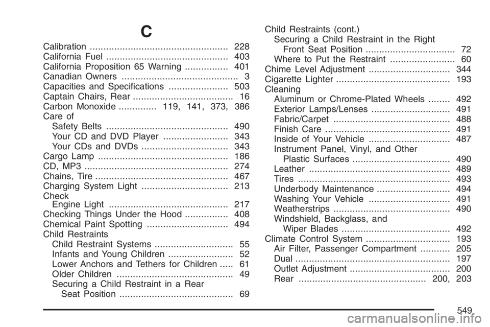 BUICK TERRAZA 2007  Owners Manual C
Calibration................................................... 228
California Fuel............................................. 403
California Proposition 65 Warning................ 401
Canadian Own