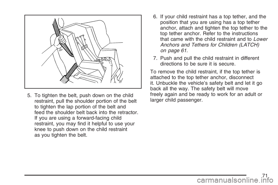 BUICK TERRAZA 2007 Manual PDF 5. To tighten the belt, push down on the child
restraint, pull the shoulder portion of the belt
to tighten the lap portion of the belt and
feed the shoulder belt back into the retractor.
If you are us BUICK TERRAZA 2007 Manual PDF 5. To tighten the belt, push down on the child
restraint, pull the shoulder portion of the belt
to tighten the lap portion of the belt and
feed the shoulder belt back into the retractor.
If you are us