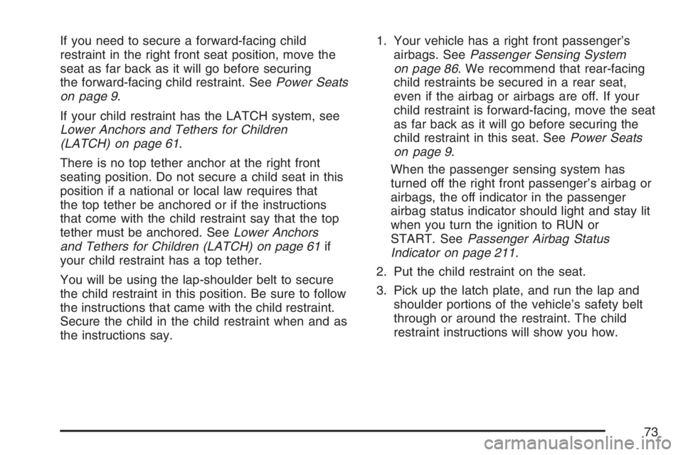 BUICK TERRAZA 2007 Manual PDF If you need to secure a forward-facing child
restraint in the right front seat position, move the
seat as far back as it will go before securing
the forward-facing child restraint. SeePower Seats
on p BUICK TERRAZA 2007 Manual PDF If you need to secure a forward-facing child
restraint in the right front seat position, move the
seat as far back as it will go before securing
the forward-facing child restraint. SeePower Seats
on p