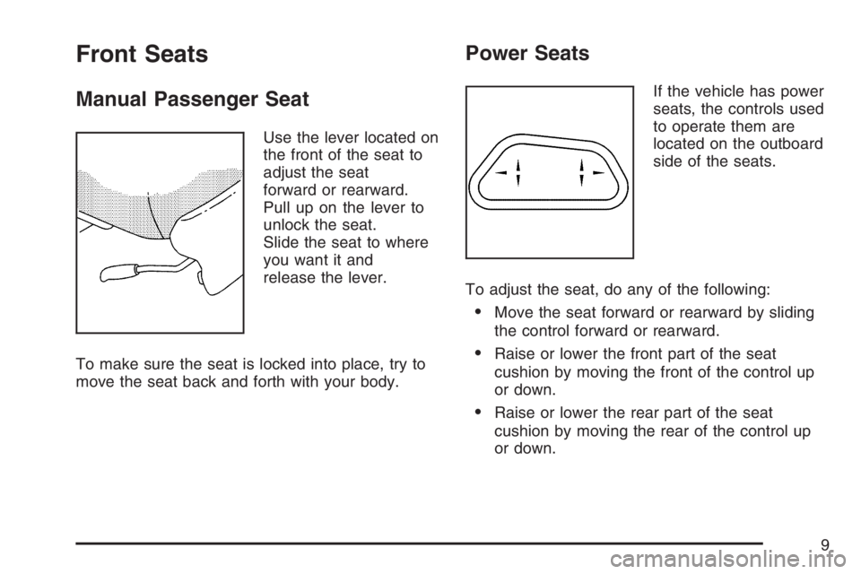 BUICK TERRAZA 2007  Owners Manual Front Seats
Manual Passenger Seat
Use the lever located on
the front of the seat to
adjust the seat
forward or rearward.
Pull up on the lever to
unlock the seat.
Slide the seat to where
you want it an