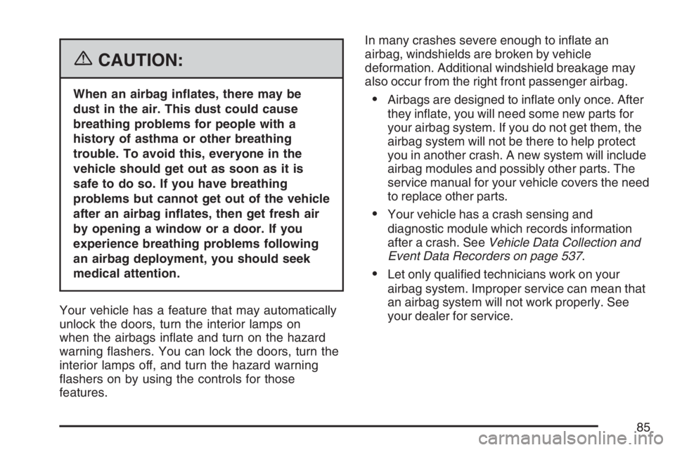 BUICK TERRAZA 2007 Manual Online {CAUTION:
When an airbag in�ates, there may be
dust in the air. This dust could cause
breathing problems for people with a
history of asthma or other breathing
trouble. To avoid this, everyone in the
