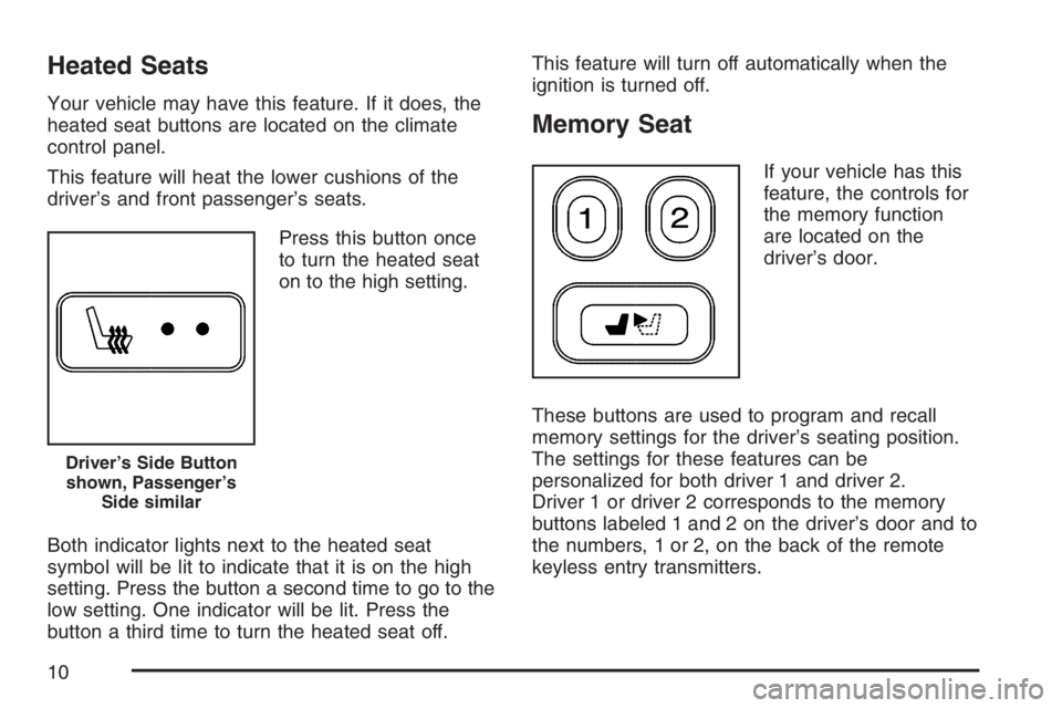 BUICK TERRAZA 2007  Owners Manual Heated Seats
Your vehicle may have this feature. If it does, the
heated seat buttons are located on the climate
control panel.
This feature will heat the lower cushions of the
driver’s and front pas