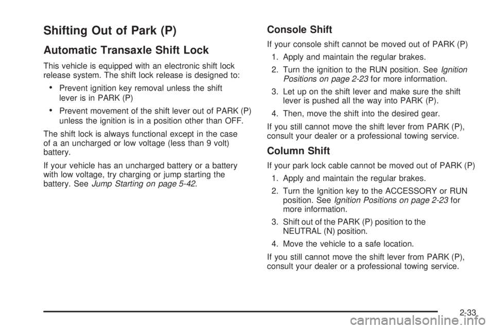 BUICK LACROSSE 2006  Owners Manual Shifting Out of Park (P)
Automatic Transaxle Shift Lock
This vehicle is equipped with an electronic shift lock
release system. The shift lock release is designed to:
Prevent ignition key removal unle