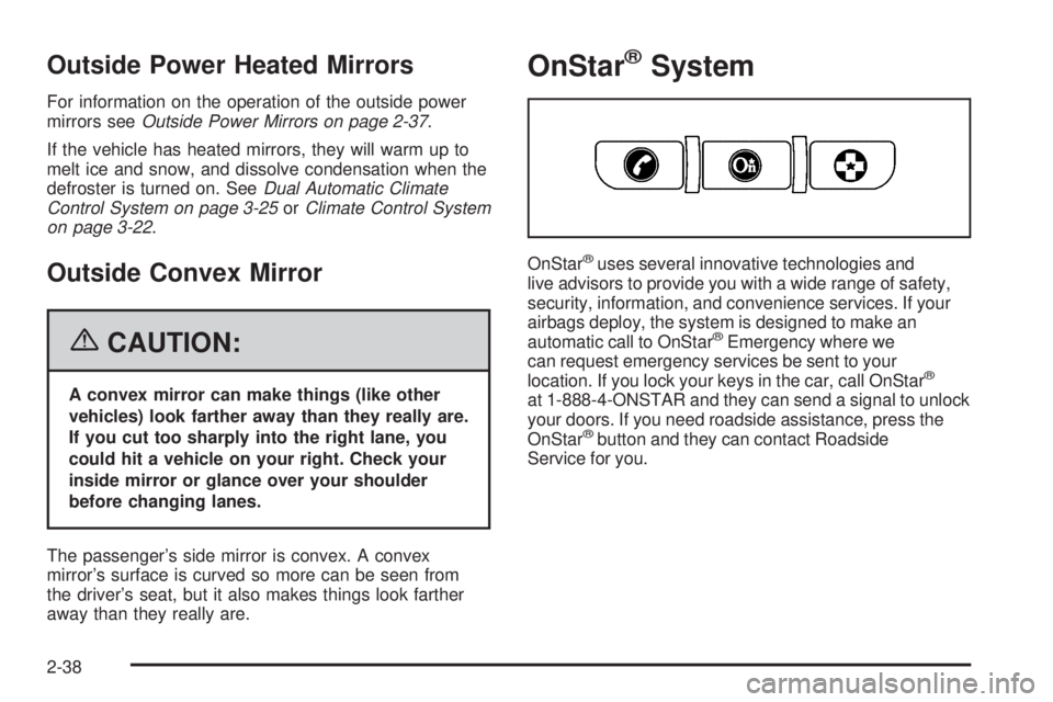 BUICK LACROSSE 2006  Owners Manual Outside Power Heated Mirrors
For information on the operation of the outside power
mirrors seeOutside Power Mirrors on page 2-37.
If the vehicle has heated mirrors, they will warm up to
melt ice and s