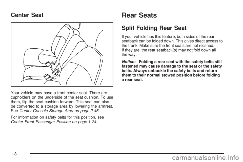 BUICK LACROSSE 2006 User Guide Center Seat
Your vehicle may have a front center seat. There are
cupholders on the underside of the seat cushion. To use
them, �ip the seat cushion forward. This seat can also
be converted to a storag