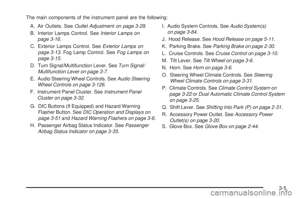 BUICK LACROSSE 2006  Owners Manual The main components of the instrument panel are the following:
A. Air Outlets. SeeOutlet Adjustment on page 3-29.
B. Interior Lamps Control. SeeInterior Lamps on
page 3-16.
C. Exterior Lamps Control. 