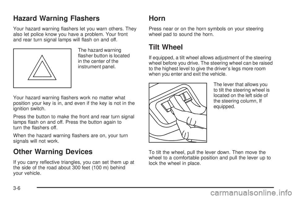 BUICK LACROSSE 2006  Owners Manual Hazard Warning Flashers
Your hazard warning �ashers let you warn others. They
also let police know you have a problem. Your front
and rear turn signal lamps will �ash on and off.
The hazard warning
�a