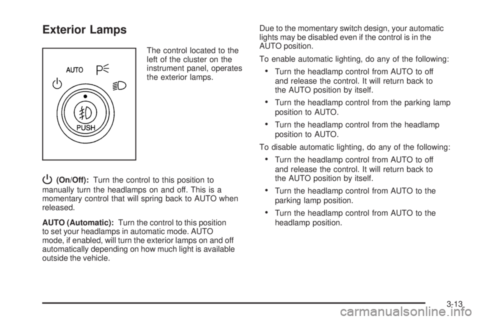 BUICK LACROSSE 2006  Owners Manual Exterior Lamps
The control located to the
left of the cluster on the
instrument panel, operates
the exterior lamps.
P(On/Off):Turn the control to this position to
manually turn the headlamps on and of