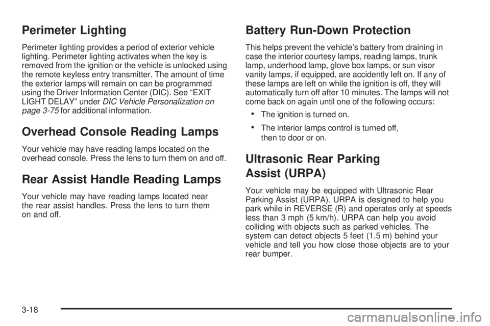BUICK LACROSSE 2006  Owners Manual Perimeter Lighting
Perimeter lighting provides a period of exterior vehicle
lighting. Perimeter lighting activates when the key is
removed from the ignition or the vehicle is unlocked using
the remote