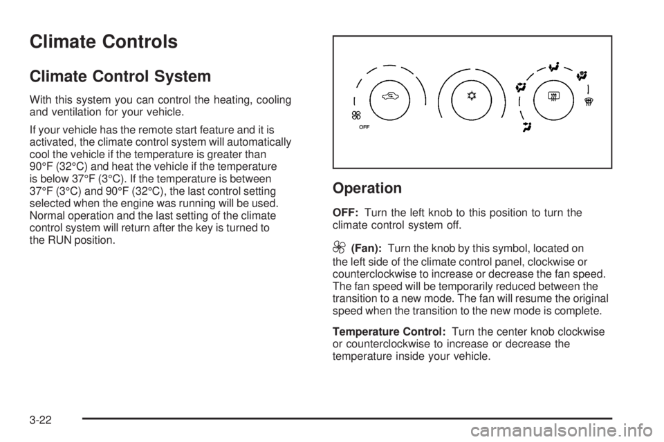 BUICK LACROSSE 2006  Owners Manual Climate Controls
Climate Control System
With this system you can control the heating, cooling
and ventilation for your vehicle.
If your vehicle has the remote start feature and it is
activated, the cl