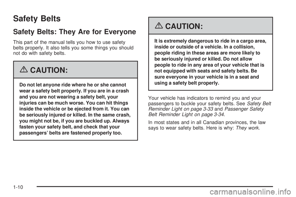 BUICK LACROSSE 2006 User Guide Safety Belts
Safety Belts: They Are for Everyone
This part of the manual tells you how to use safety
belts properly. It also tells you some things you should
not do with safety belts.
{CAUTION:
Do not