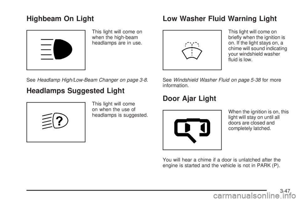 BUICK LACROSSE 2006  Owners Manual Highbeam On Light
This light will come on
when the high-beam
headlamps are in use.
SeeHeadlamp High/Low-Beam Changer on page 3-8.
Headlamps Suggested Light
This light will come
on when the use of
head
