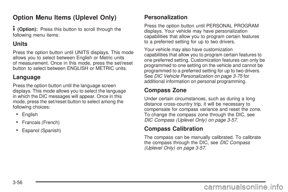BUICK LACROSSE 2006  Owners Manual Option Menu Items (Uplevel Only)
4
(Option):Press this button to scroll through the
following menu items:
Units
Press the option button until UNITS displays. This mode
allows you to select between Eng