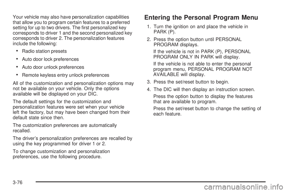 BUICK LACROSSE 2006  Owners Manual Your vehicle may also have personalization capabilities
that allow you to program certain features to a preferred
setting for up to two drivers. The �rst personalized key
corresponds to driver 1 and t