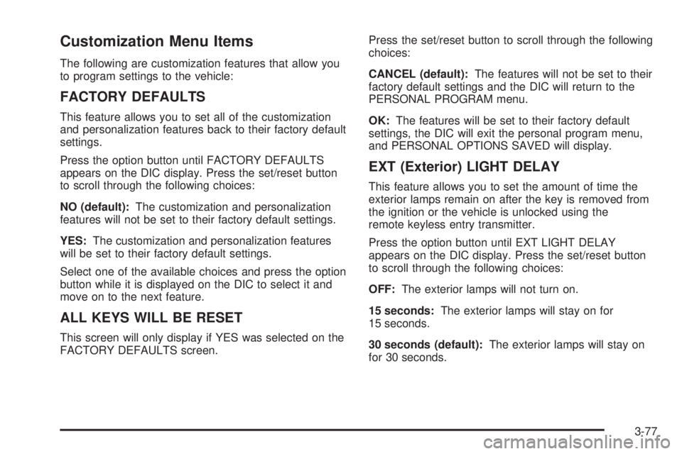 BUICK LACROSSE 2006  Owners Manual Customization Menu Items
The following are customization features that allow you
to program settings to the vehicle:
FACTORY DEFAULTS
This feature allows you to set all of the customization
and person