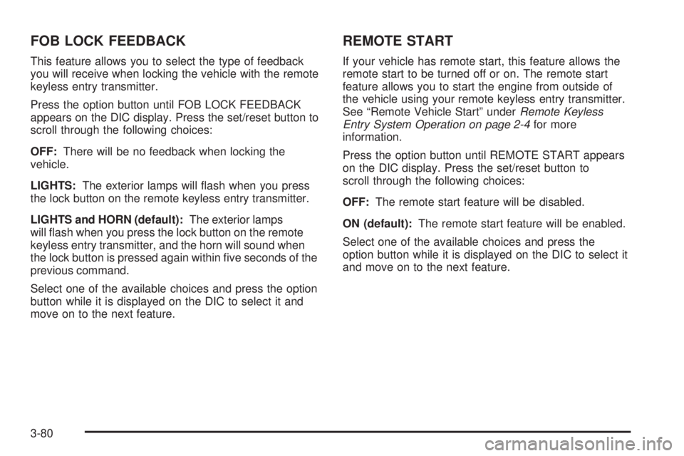 BUICK LACROSSE 2006  Owners Manual FOB LOCK FEEDBACK
This feature allows you to select the type of feedback
you will receive when locking the vehicle with the remote
keyless entry transmitter.
Press the option button until FOB LOCK FEE