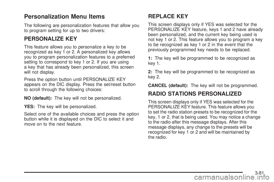 BUICK LACROSSE 2006  Owners Manual Personalization Menu Items
The following are personalization features that allow you
to program setting for up to two drivers:
PERSONALIZE KEY
This feature allows you to personalize a key to be
recogn