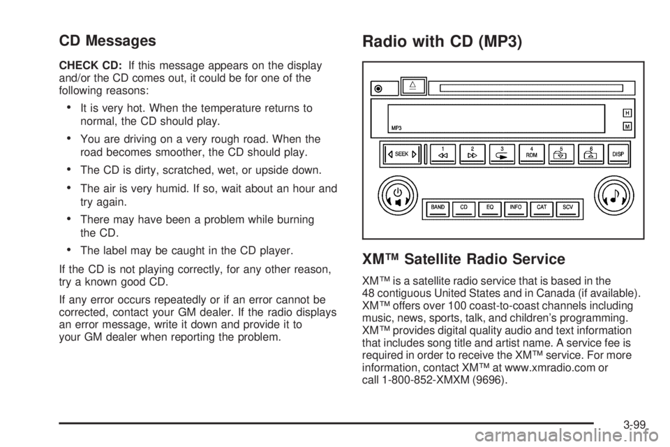 BUICK LACROSSE 2006  Owners Manual CD Messages
CHECK CD:If this message appears on the display
and/or the CD comes out, it could be for one of the
following reasons:
It is very hot. When the temperature returns to
normal, the CD shoul