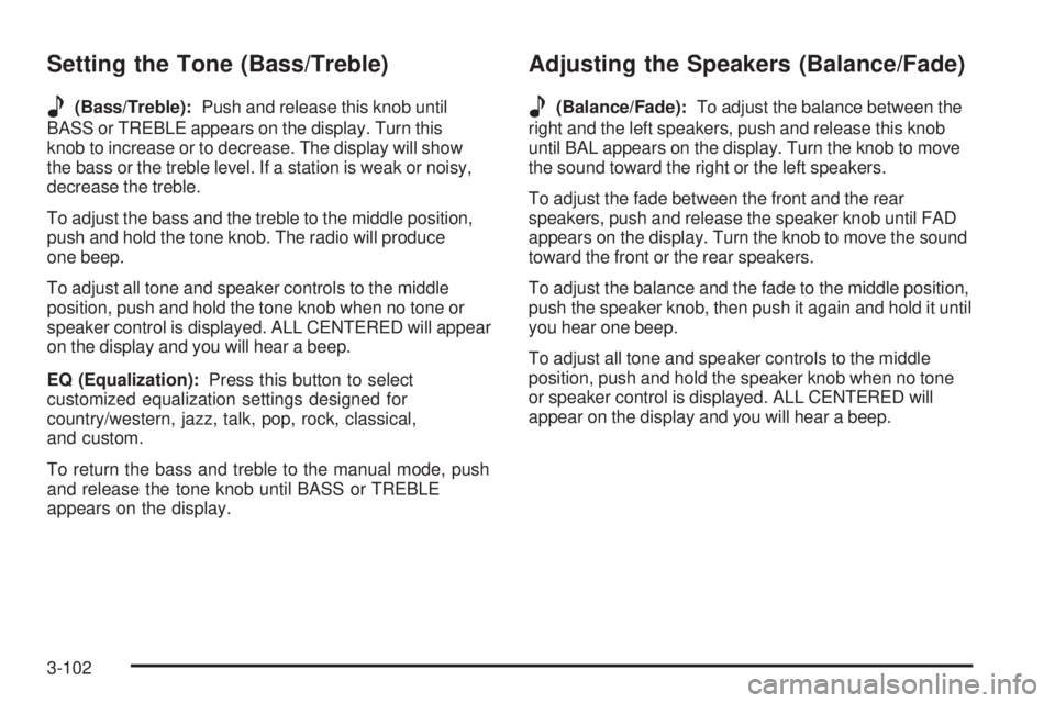 BUICK LACROSSE 2006  Owners Manual Setting the Tone (Bass/Treble)
e
(Bass/Treble):Push and release this knob until
BASS or TREBLE appears on the display. Turn this
knob to increase or to decrease. The display will show
the bass or the 