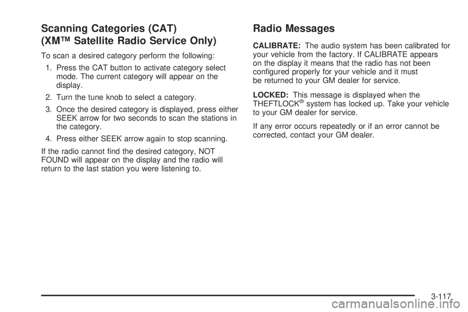BUICK LACROSSE 2006  Owners Manual Scanning Categories (CAT)
(XM™ Satellite Radio Service Only)
To scan a desired category perform the following:
1. Press the CAT button to activate category select
mode. The current category will app