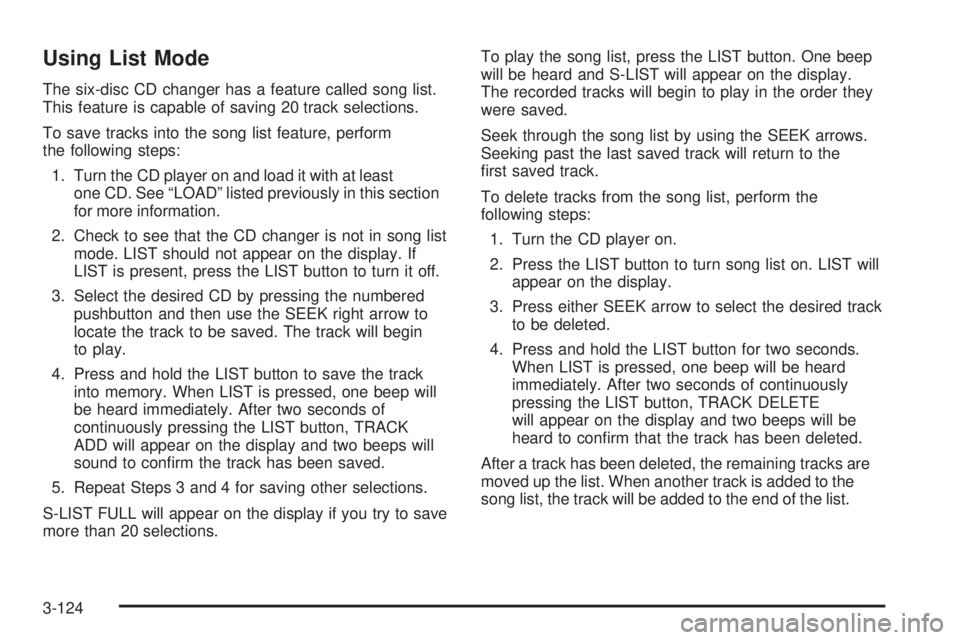 BUICK LACROSSE 2006  Owners Manual Using List Mode
The six-disc CD changer has a feature called song list.
This feature is capable of saving 20 track selections.
To save tracks into the song list feature, perform
the following steps:
1