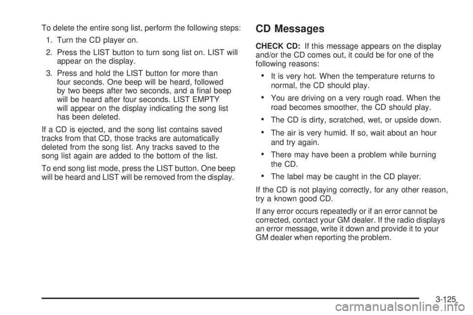 BUICK LACROSSE 2006  Owners Manual To delete the entire song list, perform the following steps:
1. Turn the CD player on.
2. Press the LIST button to turn song list on. LIST will
appear on the display.
3. Press and hold the LIST button