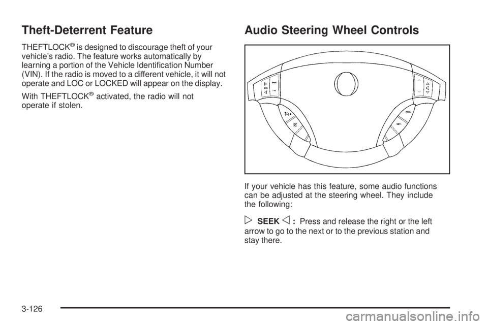 BUICK LACROSSE 2006  Owners Manual Theft-Deterrent Feature
THEFTLOCK®is designed to discourage theft of your
vehicle’s radio. The feature works automatically by
learning a portion of the Vehicle Identi�cation Number
(VIN). If the ra